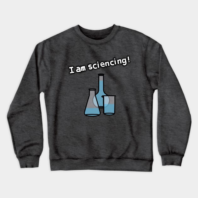 Science I am Sciencing with Beaker and Flasks Crewneck Sweatshirt by ellenhenryart